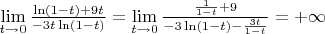 $\lim\limits_{t\to 0} {\frac{\ln (1-t) + 9t} {-3t\ln(1-t) } =
 \lim\limits_{t\to 0} {\frac { \frac{1}{1-t} + 9} {-3\ln(1-t) - \frac{3t}{1-t} } = +\infty$