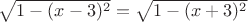 $\sqrt{1 - (x-3)^2}=\sqrt{1 - (x+3)^2}$