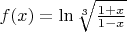 $f(x) = \ln{\sqrt[3]{\frac{1 + x}{1 - x}}}$