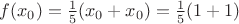 $f(x_0)=\frac{1}{5}(x_0+x_0)=\frac{1}{5}(1+1)$