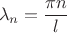 $$
\lambda_{n}=\frac{\pi n}{l}$$