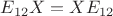 $E_{12}X=XE_{12}$