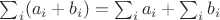 $\sum_i (a_i+b_i)=\sum_i a_i + \sum_i b_i$