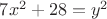 $7x^2+28 =y^2$