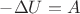 $-\Delta U=A$
