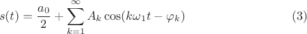 $$s(t)= \frac{a_0}2+\sum\limits_{k=1}^{\infty}A_k\cos(k\omega_1t-\varphi_k)\eqno(3)$$