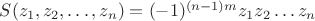 $S(z_1,z_2,\dots,z_n)=(-1)^{(n-1)m} z_1 z_2 \dots z_n$