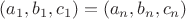 $(a_1,b_1,c_1)=(a_n,b_n,c_n)$