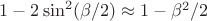 $1-2\sin^2(\beta/2)\approx{1-\beta^2/2}$