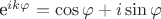 e^{ik \varphi}= \cos{\varphi} + i \sin{\varphi}