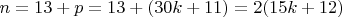$n=13+ p =13+(30k+11) =2(15k+12)$