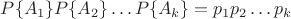 $P\{A_1\}P\{A_2\}\dots P\{A_k\}=p_1p_2\dots p_k$