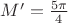 $M'=\frac{5\pi}{4}$