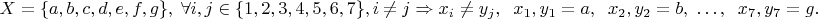 $$X=\{a,b,c,d,e,f,g\}, \; \forall i,j\in \{1,2,3,4,5,6,7\}, i\ne j \Rightarrow x_i\ne y_j, \;\; x_1, y_1=a, \;\;x_2, y_2=b,\; \ldots, \;\; x_7, y_7=g.$$