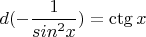 $d(-\dfrac{1}{sin^2x})=\ctg x\dx$