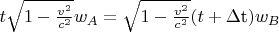 $ t \sqrt{1-\frac{v^2}{c^2}} w_A=\sqrt{1-\frac{v^2}{c^2}}(t+\text{$\Delta $t})  w_B$