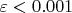 $\varepsilon < 0.001$