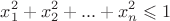 $$x_1^2 + x_2^2 + ... + x_n^2 \leqslant 1$$
