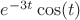 $e^{-3t}\cos(t)$