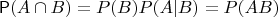 $\mathsf P(A \cap B)=P(B)P(A|B)=P(AB)$