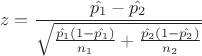 $$z=\displaystyle\dfrac{\hat{p_1}-\hat{p_2}}{\sqrt{\frac{\hat{p_1}(1-\hat{p_1})}{n_1}+\frac{\hat{p_2}(1-\hat{p_2})}{n_2}}}$$