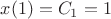 $x(1)=C_1=1$