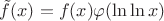 $\tilde f(x) = f(x) \varphi(\ln \ln x)$