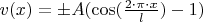 $v(x)=\pm A(\cos(\frac{2\cdot \pi \cdot x}{l})-1)$