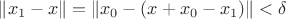 $\|x_1-x\|=\|x_0-(x+x_0-x_1)\|<\delta$