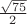 $\frac{ \sqrt{75}  }{ 2 }$