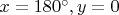 $x=180^\circ, y=0$