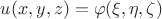 $u(x,y,z)=\varphi (\xi , \eta, \zeta)$