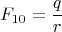 $$F_{10}=\frac{q}{r}$$