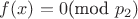 $f(x)=0$(mod $p_2)$
