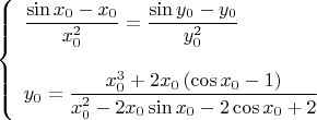 $$\left\{ 
 \begin{array}{lcl} 
\dfrac{\sin{x_0}-x_0}{x_0^2}=\dfrac{\sin{y_0}-y_0}{y_0^2} \\\\ 
y_0=\dfrac{x_0^3+2x_0\left(\cos{x_0}-1\right)}{x_0^2-2x_0\sin{x_0}-2\cos{x_0}+2}
\end{array}\right$$