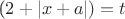 ($ 2 + \left\lvert x+a\right\rvert) = t$