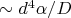 $\sim d^4\alpha/D$