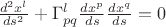 $\frac{d^2x^l}{ds^2}+\Gamma^l_{pq}\frac{dx^p}{ds}\frac{dx^q}{ds}=0$