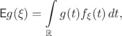 $$\mathsf Eg(\xi) = \int\limits_{\mathbb R} g(t)f_\xi(t)\,dt,$$