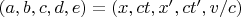 $(a,b,c,d,e) = (x, c t, x', c t', v/c)$