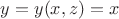 $y=y(x,z)=x$