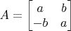 $A = \begin{bmatrix} a & b \\ -b & a \end{bmatrix}$