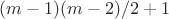 $(m-1)(m-2)/2+1$