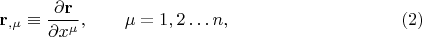 $${\mathbf{r}}_{,\mu }  \equiv \frac{{\partial {\mathbf{r}}}}{{\partial x^\mu  }}, \qquad \mu  = 1,2 \dots n, \eqno (2)$$