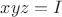 $xyz = I$