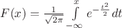 $F(x)=\frac{1}{\sqrt{2\pi}}\int\limits_{-\infty}^{x} e^{-\frac{t^2}{2}}dt}$