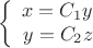 $$\left\{
\begin{array}{rcl}
x=C_{1} y \\
y=C_{2} z \\
\end{array}
\right.$$
