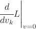 $\left.\cfrac{d}{dv_k} L \right|_{v=0}$