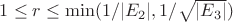 $1 \le r \le \min(1/|E_2|, 1/\sqrt{|E_3|})$