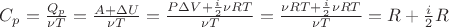 $\[{C_p} = \frac{{{Q_p}}}{{\nu T}} = \frac{{A + \Delta U}}{{\nu T}} = \frac{{P\Delta V + \frac{i}{2}\nu RT}}{{\nu T}} = \frac{{\nu RT + \frac{i}{2}\nu RT}}{{\nu T}} = R + \frac{i}{2}R\]$